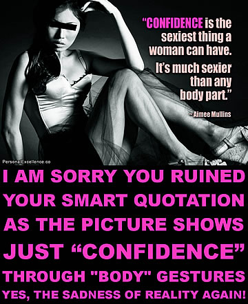 I am sorry you ruined your smart quotation, as the picture shows just “confidence” through “body” gestures. Yes, the sadness of reality again!